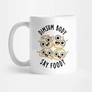 Dimsum Body Say Food Funny Dimsum Pun Mug